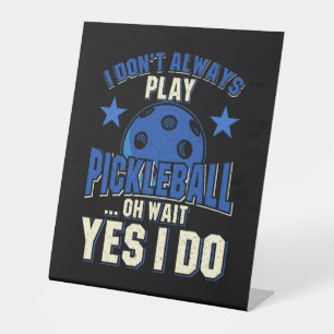 Pickleball - I Don't Always Play Pickleball Pedestal Sign