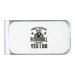 Pickleball - I Don't Always Play Pickleball Silver Finish Money Clip