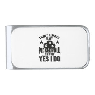 Pickleball - I Don't Always Play Pickleball Silver Finish Money Clip