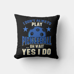 Pickleball - I Don't Always Play Pickleball Throw Pillow