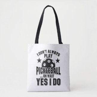 Pickleball - I Don't Always Play Pickleball Tote Bag