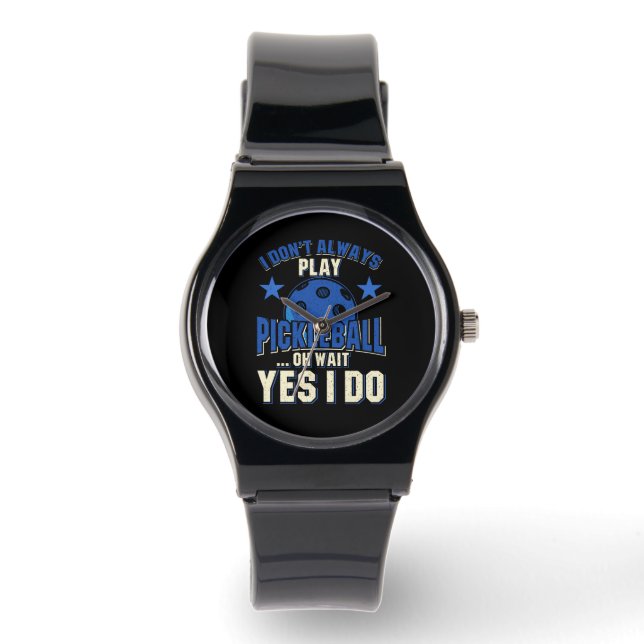 Pickleball - I Don't Always Play Pickleball Watch (Front)