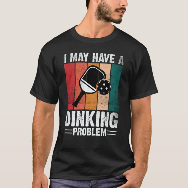 Pickleball I May Have A Dinking Problem Retro Vint T-Shirt (Front)