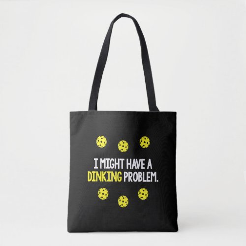 Pickleball I Might Have A Dinking Problem Tote Bag