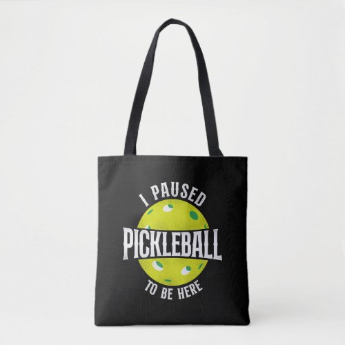 Pickleball I Paused Pickleball To  Tote Bag