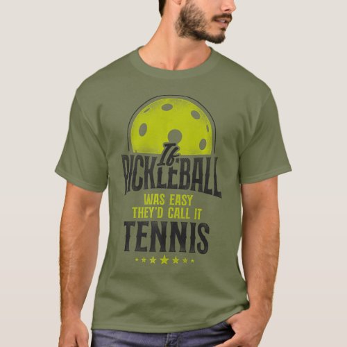 Pickleball If Pickleball Was Easy Theyd Call It T T_Shirt