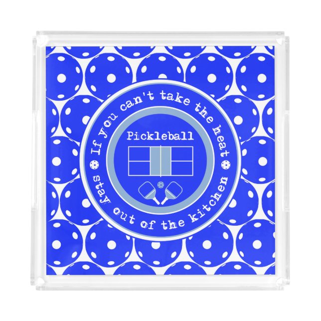 Pickleball: If you can't take the heat / blue  Acrylic Tray (Front)