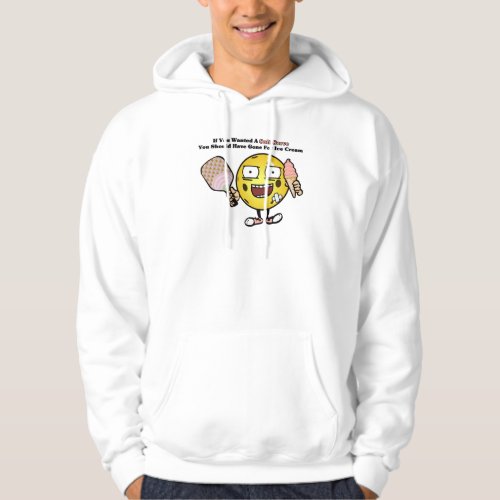 Pickleball If You Want Soft Serve Go For Ice Cream Hoodie