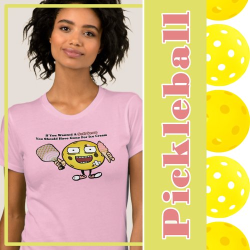 Pickleball If You Want Soft Serve Go For Ice Cream T_Shirt