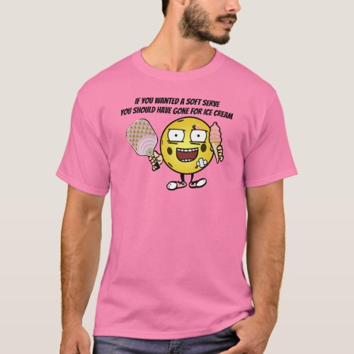 Pickleball If You Want Soft Serve Go For Ice Cream T_Shirt