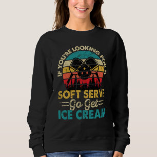 Pickleball If You're Looking For Soft Serve Go Get Sweatshirt