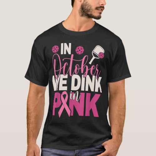 Pickleball In October We Dink In Pink Breast Cance T_Shirt