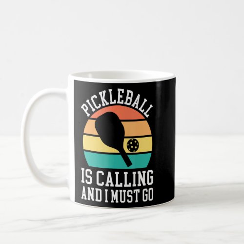 Pickleball Is Calling And I Must Go  Coffee Mug
