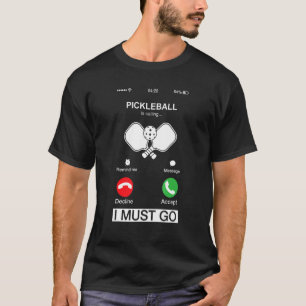 Pickleball Is Calling And I Must Go  Phone Screen  T-Shirt