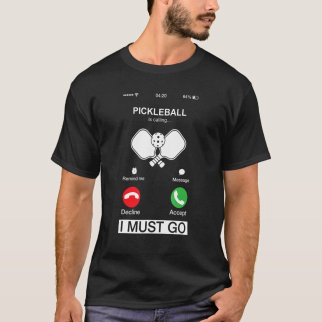 Pickleball Is Calling And I Must Go  Phone Screen  T-Shirt (Front)