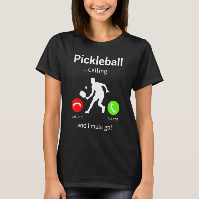 Pickleball Is Calling and I Must Go T-Shirt (Front)