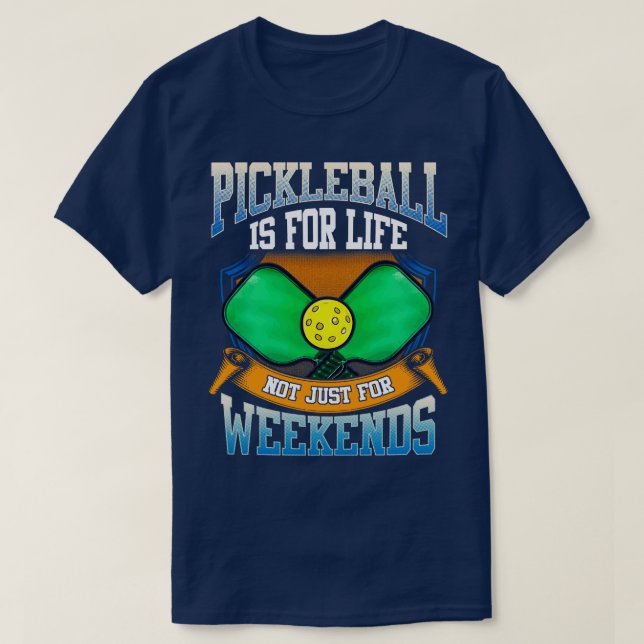 Pickleball Is For Life Not Just Weekends T-Shirt (Design Front)
