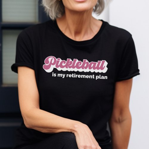 Pickleball Is My Retirement Plan Funny Pickleball T_Shirt