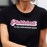 Pickleball Is My Retirement Plan Funny Pickleball T-Shirt<br><div class="desc">'Pickleball is my retirement plan.' It's more than just a witty slogan, it's a declaration of dedication to a sport that promises not just fun on the court, but a blueprint for an active and fulfilling retirement. Wear this shirt proudly as you serve, volley, and smash your way into your...</div>