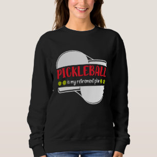 Pickleball is My Retirement Plan, Funny Retirement Sweatshirt