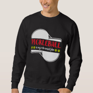 Pickleball is My Retirement Plan, Funny Retirement Sweatshirt