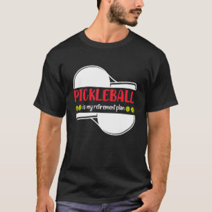 Pickleball is My Retirement Plan, Funny Retirement T-Shirt