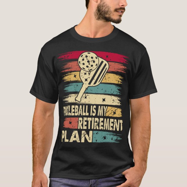 Pickleball is My Retirement Plan T-Shirt (Front)