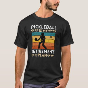 Pickleball is My Retirement Plan T-Shirt