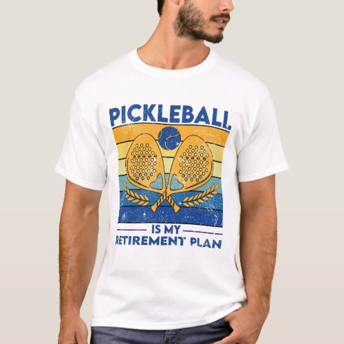 Pickleball Is My Retirement Plan T_Shirt