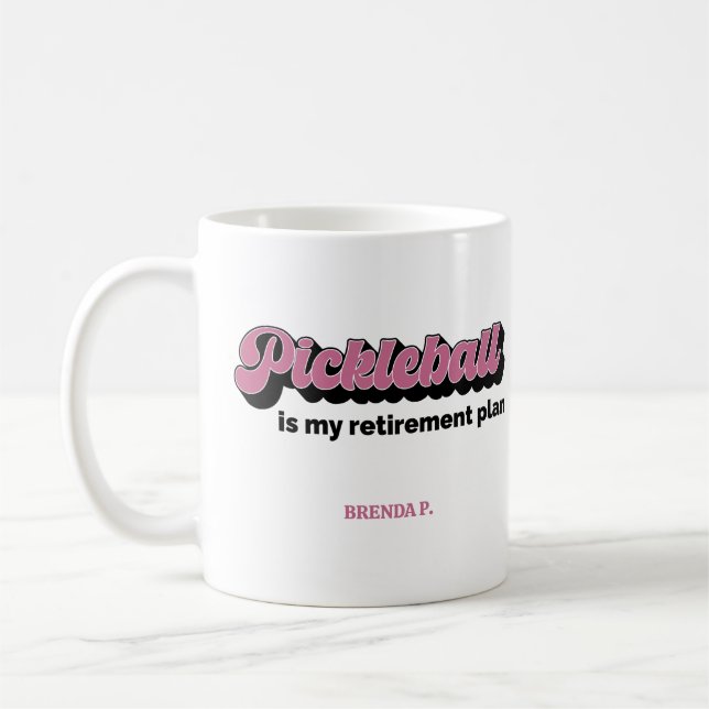 Pickleball Is My Retirement Plan With Name Coffee Mug (Left)