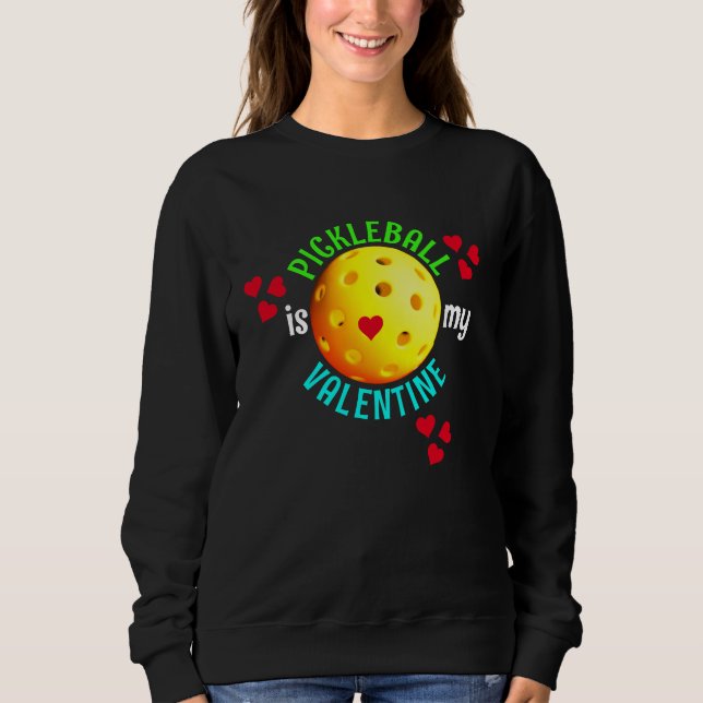 PICKLEBALL Is My Valentine Sweatshirt (Front)