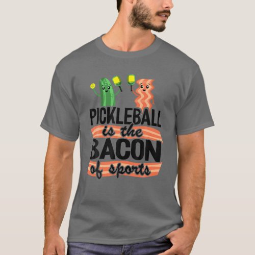 Pickleball Is The Bacon Of Sports Pickle Ball Dad T_Shirt