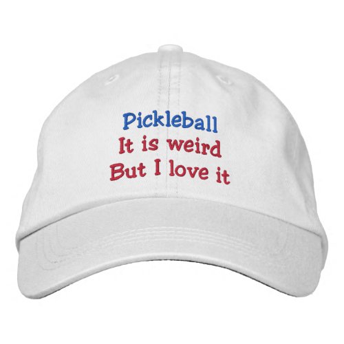 Pickleball it is weird but I love it Embroidered Baseball Cap