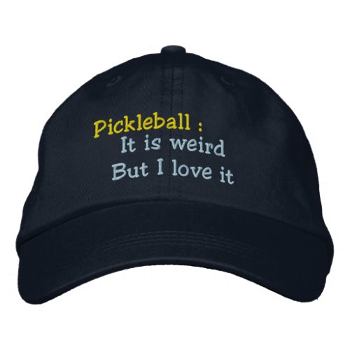 Pickleball it is weird but I love it Embroidered Baseball Cap