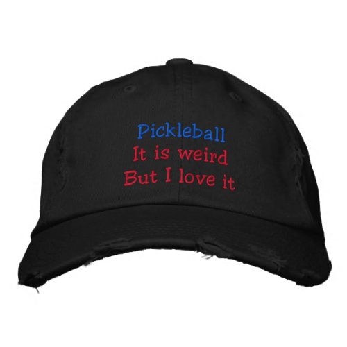 Pickleball it is weird but I love it Embroidered Embroidered Baseball Cap