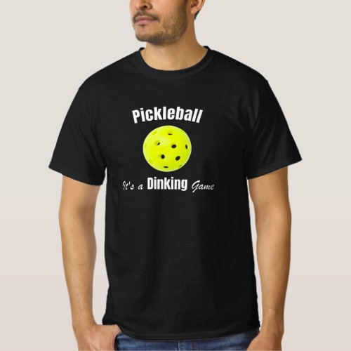 Pickleball _ Its a Dinking Game T_Shirt
