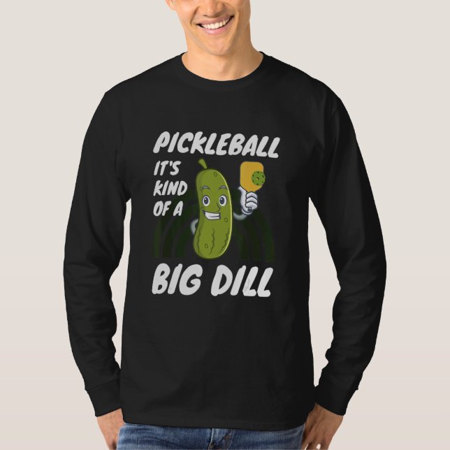 Pickleball It's Kind Of A Big Dill 2 T-Shirt (Front)