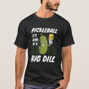 Pickleball It's Kind Of A Big Dill 2 T-Shirt