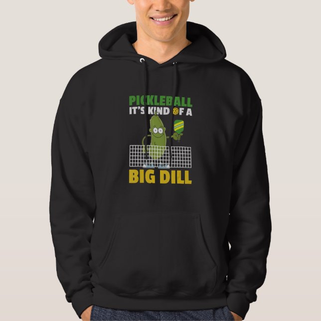 Pickleball It's Kind Of A Big Dill 4 Hoodie (Front)
