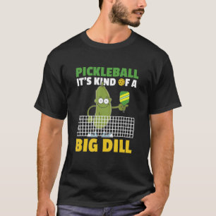 Pickleball It's Kind Of A Big Dill 4 T-Shirt