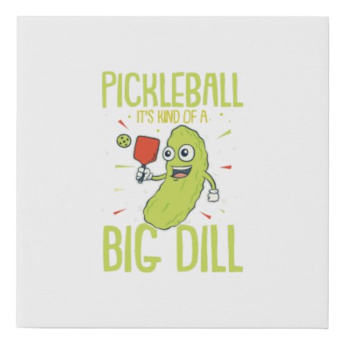 Pickleball Its Kind Of A Big Dill Fun Pun Gift Faux Canvas Print