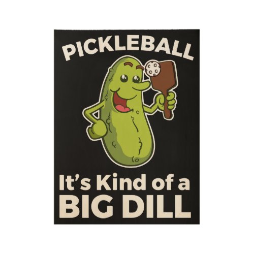 pickleball its kind of a big dill meme t_shirts wood poster