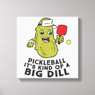 Pickleball It's Kind Of a Big Dill Pickles Pun Pic Canvas Print