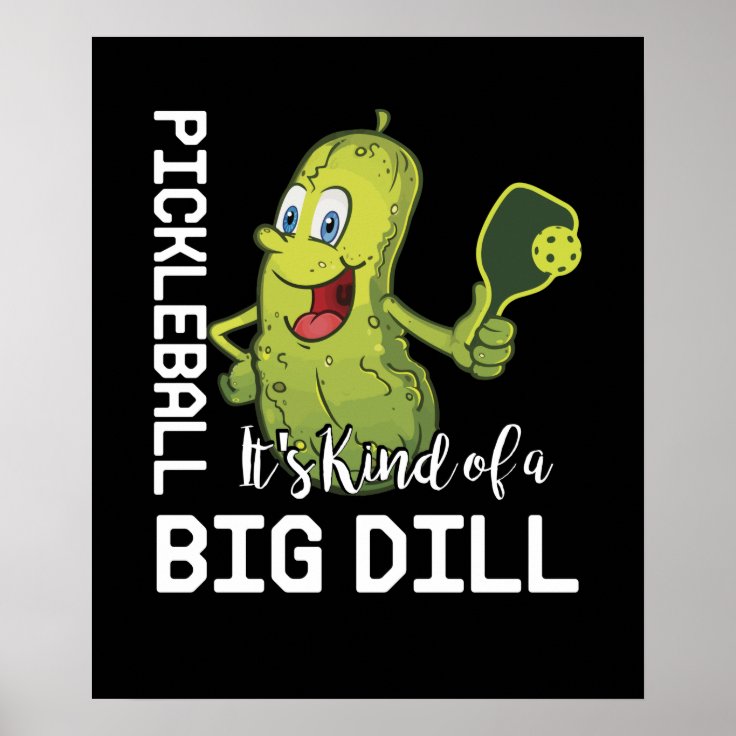 Pickleball It's Kind of a Big Dill Poster | Zazzle