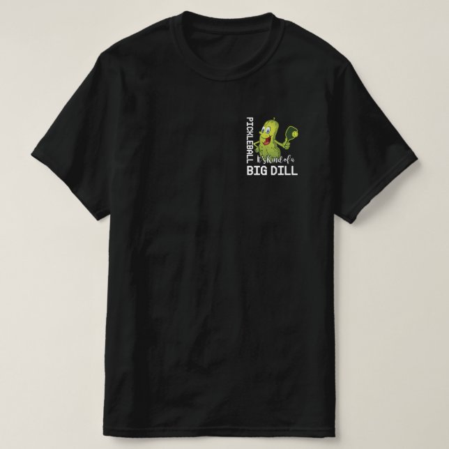 Pickleball It's Kind of a Big Dill T-Shirt (Design Front)