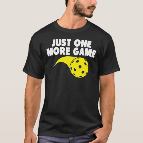 Pickleball Just One More Game 1 T_Shirt