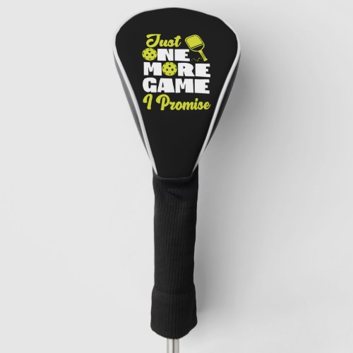 Pickleball Just One More Game I  Golf Head Cover