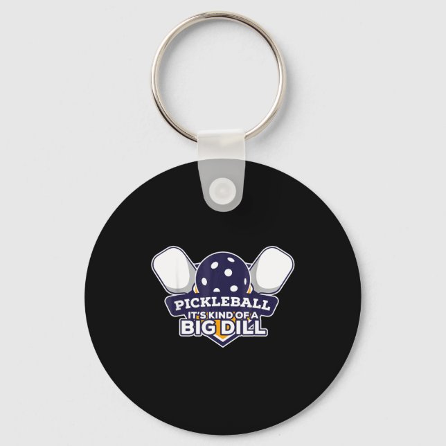 Pickleball kind of a big dill funny pickle ball  keychain (Front)