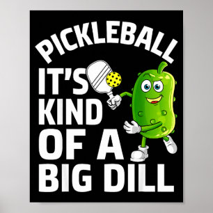 Pickleball kind of a big dill funny pickle ball poster