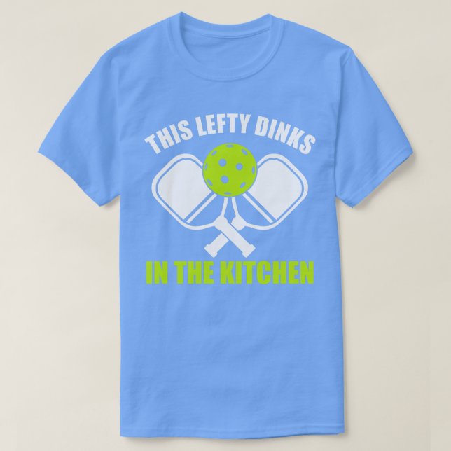 Pickleball Lefthander This Lefty Dinks in the Kitc T-Shirt (Design Front)
